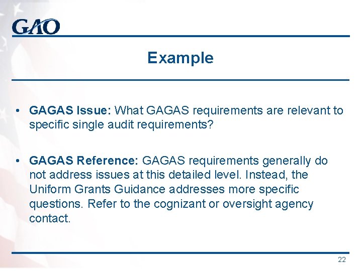 Example • GAGAS Issue: What GAGAS requirements are relevant to specific single audit requirements?