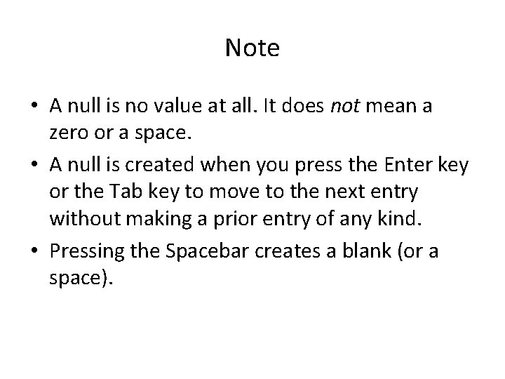 Note • A null is no value at all. It does not mean a