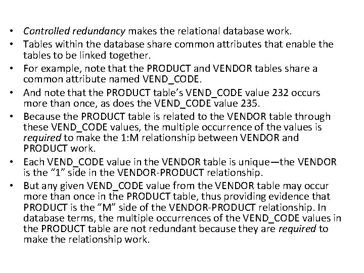  • Controlled redundancy makes the relational database work. • Tables within the database