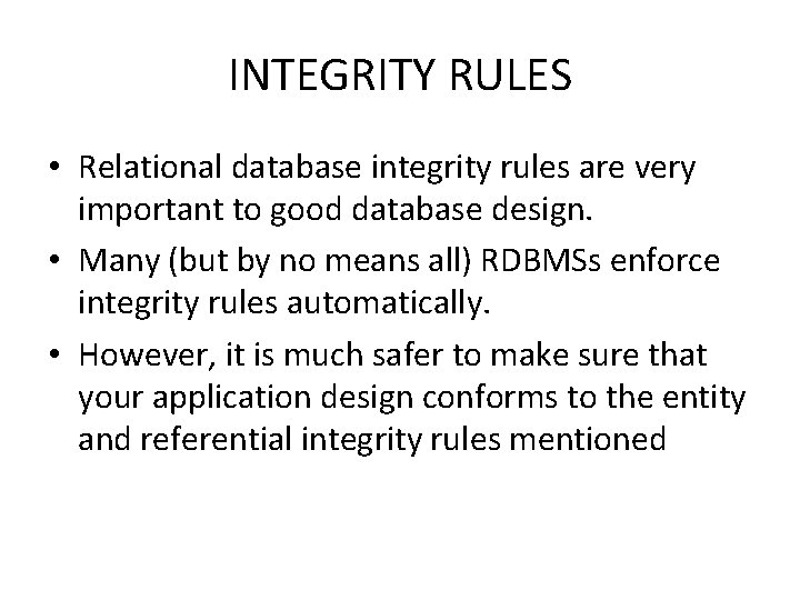 INTEGRITY RULES • Relational database integrity rules are very important to good database design.