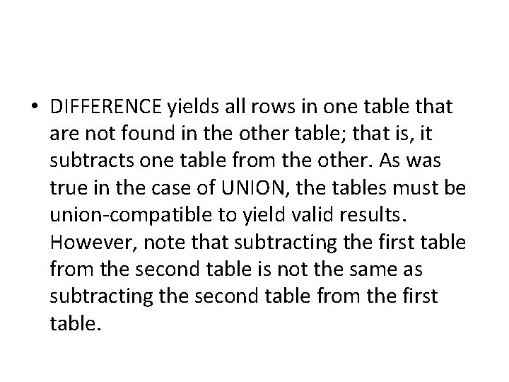  • DIFFERENCE yields all rows in one table that are not found in
