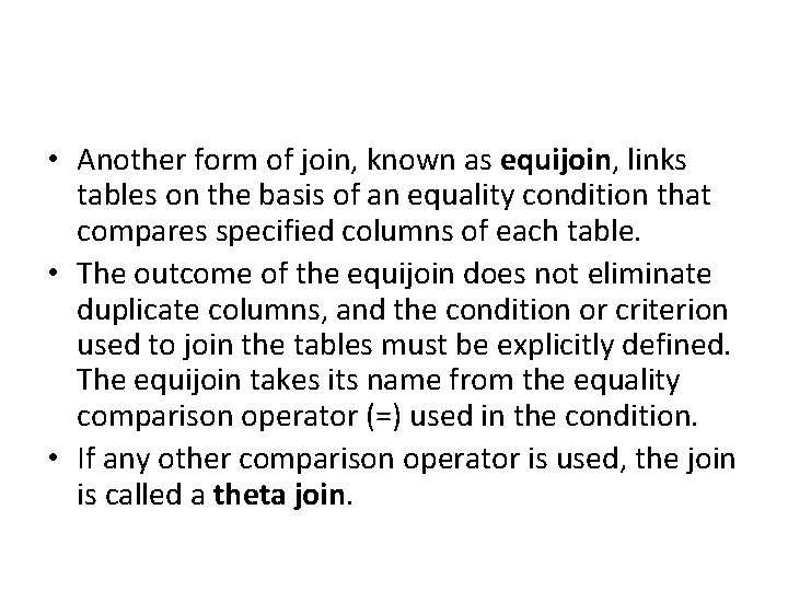  • Another form of join, known as equijoin, links tables on the basis