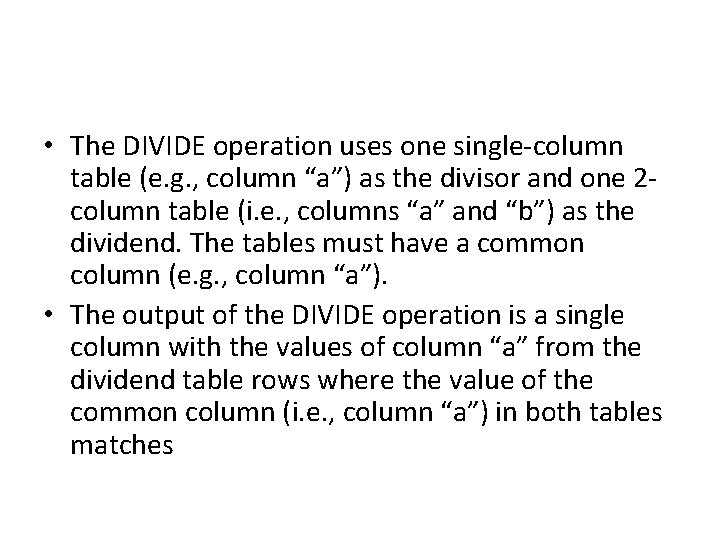  • The DIVIDE operation uses one single-column table (e. g. , column “a”)