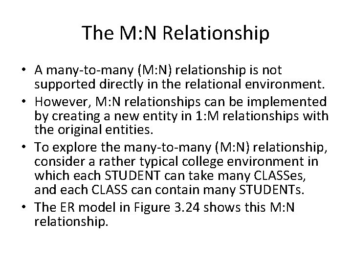 The M: N Relationship • A many-to-many (M: N) relationship is not supported directly