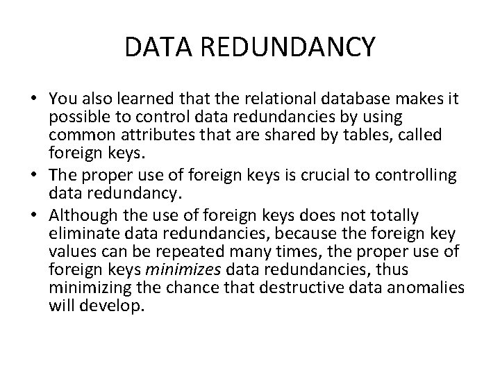 DATA REDUNDANCY • You also learned that the relational database makes it possible to