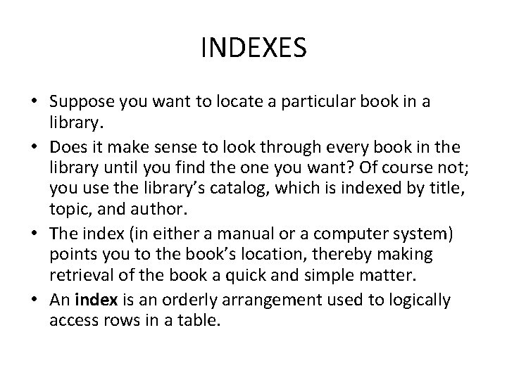 INDEXES • Suppose you want to locate a particular book in a library. •