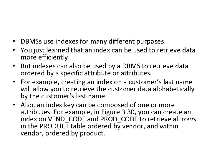  • DBMSs use indexes for many different purposes. • You just learned that