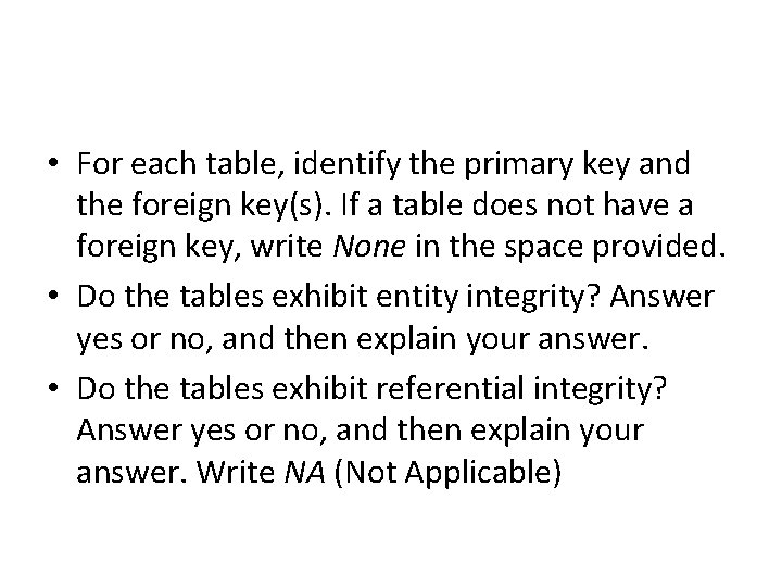  • For each table, identify the primary key and the foreign key(s). If