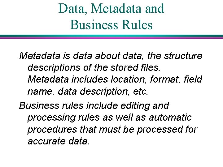 Data, Metadata and Business Rules Metadata is data about data, the structure descriptions of Data, Metadata and Business Rules Metadata is data about data, the structure descriptions of