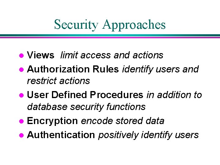 Security Approaches Views limit access and actions l Authorization Rules identify users and restrict Security Approaches Views limit access and actions l Authorization Rules identify users and restrict