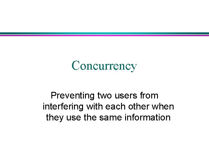 Concurrency Preventing two users from interfering with each other when they use the same Concurrency Preventing two users from interfering with each other when they use the same