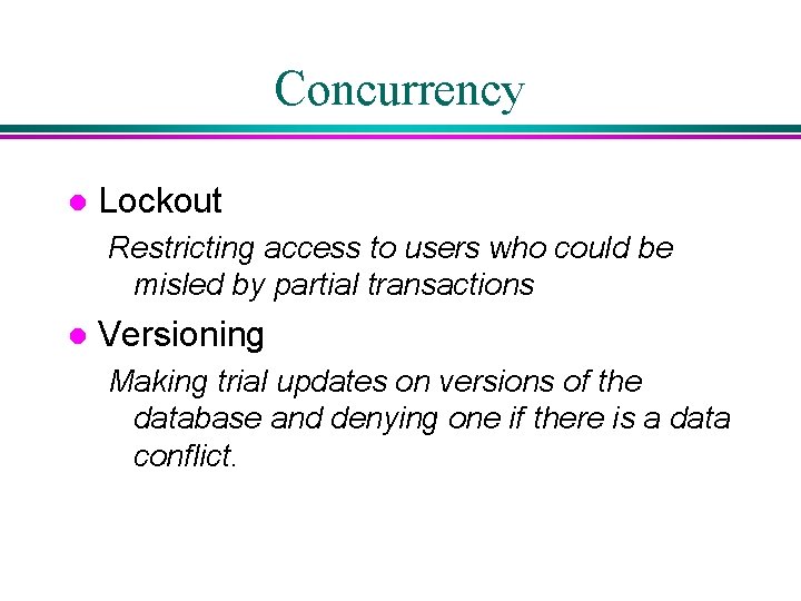 Concurrency l Lockout Restricting access to users who could be misled by partial transactions Concurrency l Lockout Restricting access to users who could be misled by partial transactions