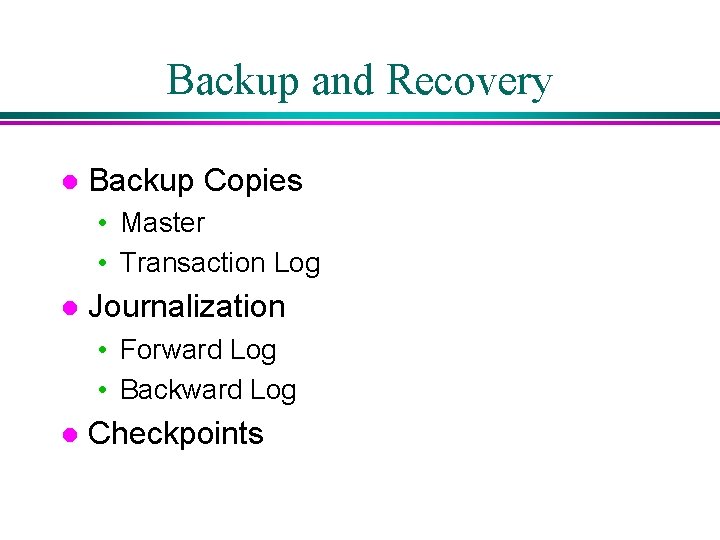 Backup and Recovery l Backup Copies • Master • Transaction Log l Journalization • Backup and Recovery l Backup Copies • Master • Transaction Log l Journalization •