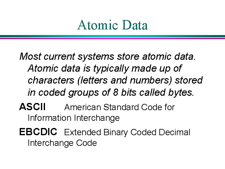 Atomic Data Most current systems store atomic data. Atomic data is typically made up Atomic Data Most current systems store atomic data. Atomic data is typically made up