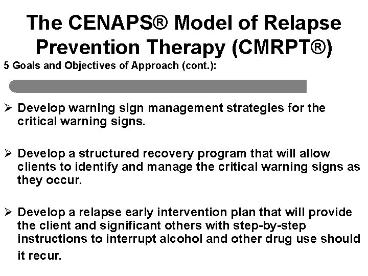 The CENAPS® Model of Relapse Prevention Therapy (CMRPT®) 5 Goals and Objectives of Approach