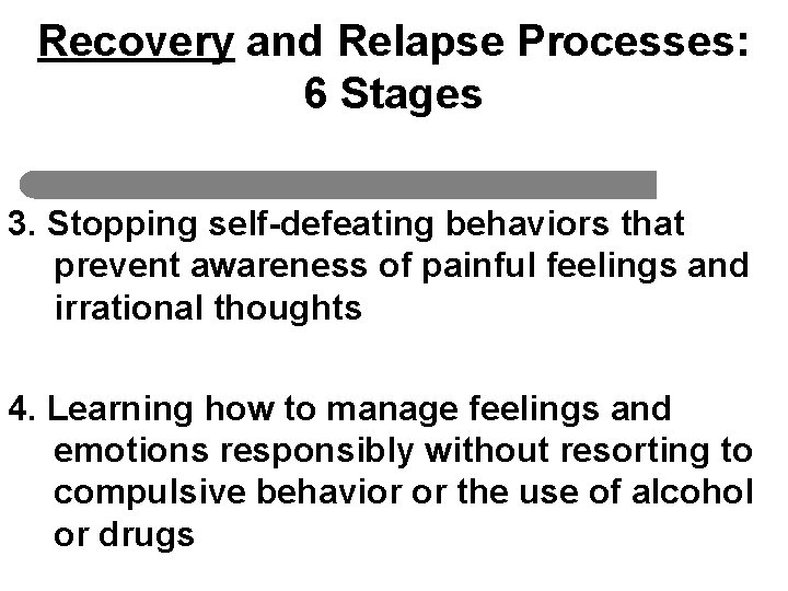 Recovery and Relapse Processes: 6 Stages 3. Stopping self-defeating behaviors that prevent awareness of