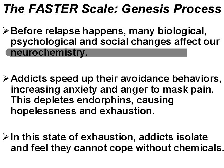 The FASTER Scale: Genesis Process Ø Before relapse happens, many biological, psychological and social