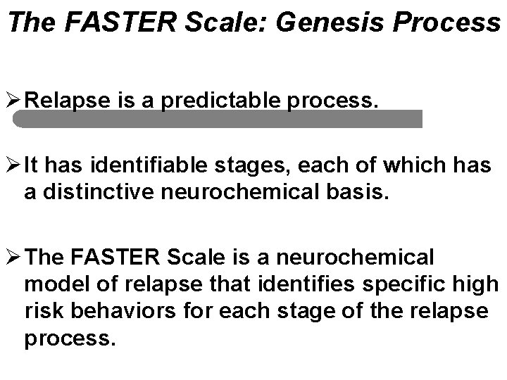 The FASTER Scale: Genesis Process Ø Relapse is a predictable process. Ø It has