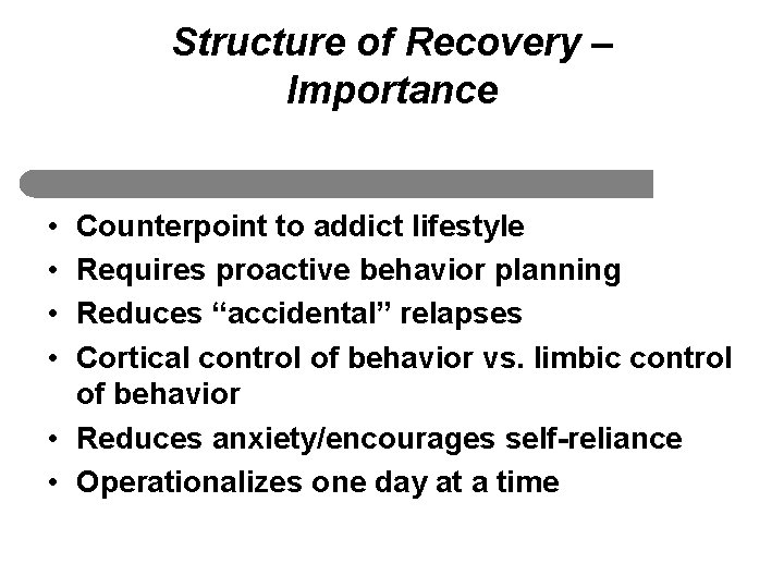 Structure of Recovery – Importance • • Counterpoint to addict lifestyle Requires proactive behavior