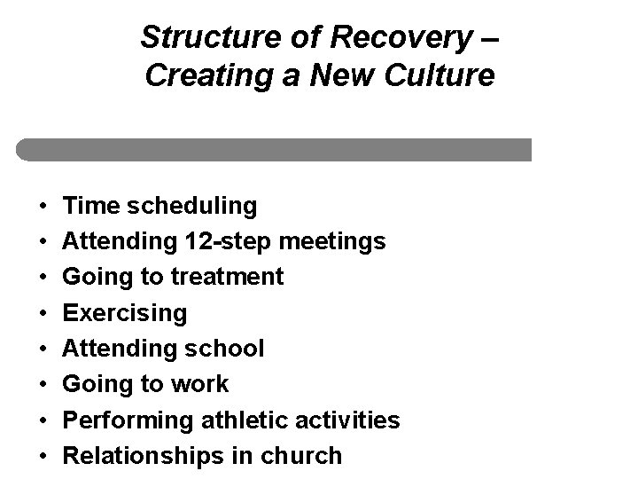 Structure of Recovery – Creating a New Culture • • Time scheduling Attending 12