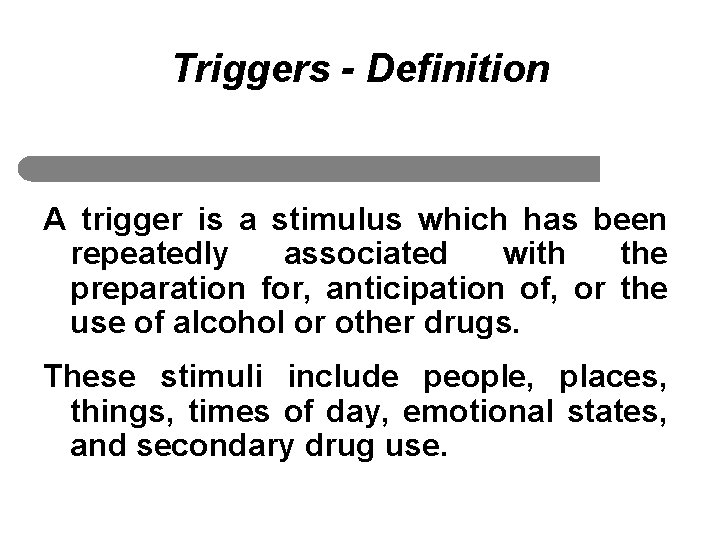 Triggers - Definition A trigger is a stimulus which has been repeatedly associated with