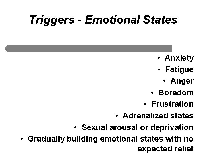 Triggers - Emotional States • Anxiety • Fatigue • Anger • Boredom • Frustration