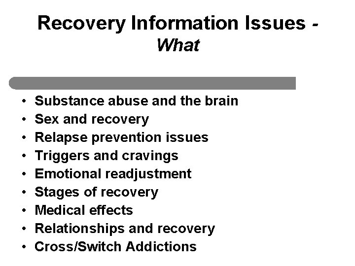 Recovery Information Issues What • • • Substance abuse and the brain Sex and