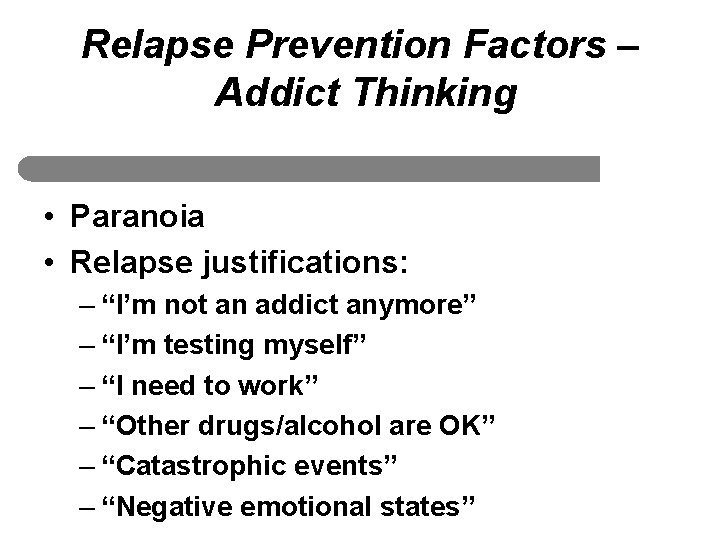 Relapse Prevention Factors – Addict Thinking • Paranoia • Relapse justifications: – “I’m not