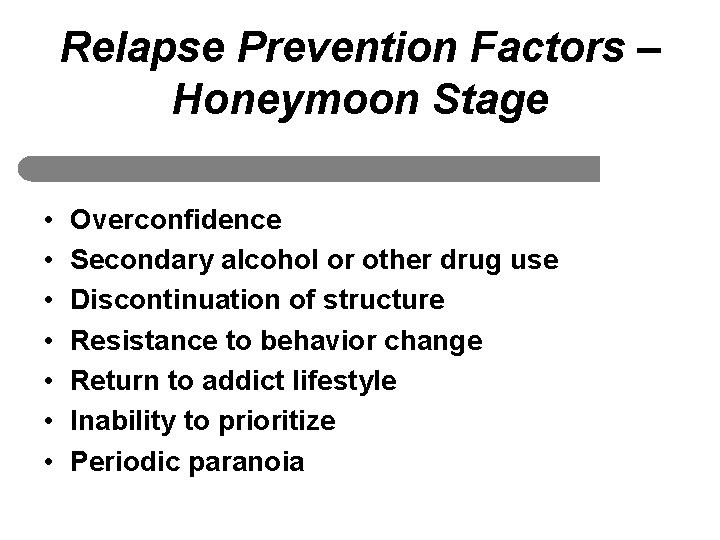 Relapse Prevention Factors – Honeymoon Stage • • Overconfidence Secondary alcohol or other drug
