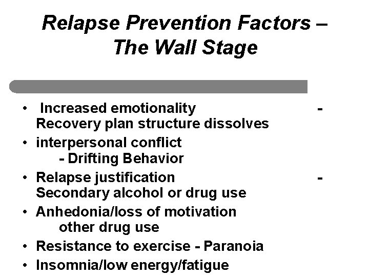 Relapse Prevention Factors – The Wall Stage • Increased emotionality Recovery plan structure dissolves