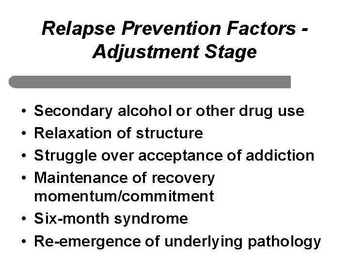 Relapse Prevention Factors Adjustment Stage • • Secondary alcohol or other drug use Relaxation