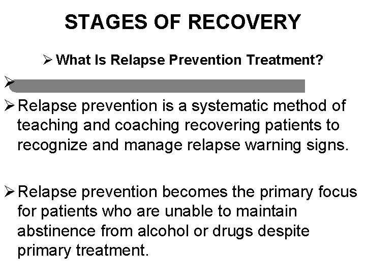 STAGES OF RECOVERY Ø What Is Relapse Prevention Treatment? Ø Ø Relapse prevention is
