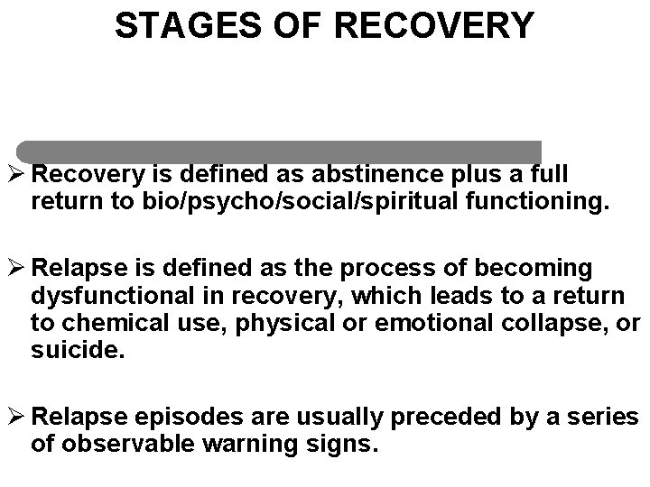 STAGES OF RECOVERY Ø Recovery is defined as abstinence plus a full return to