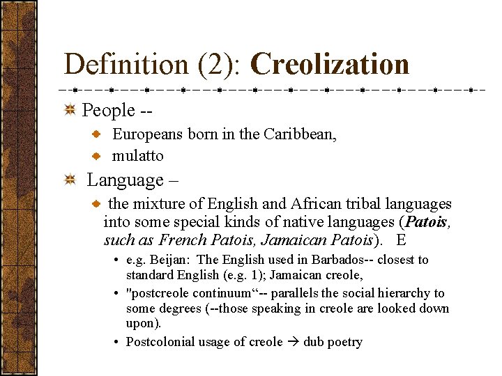 Definition (2): Creolization People -- Europeans born in the Caribbean, mulatto Language – the