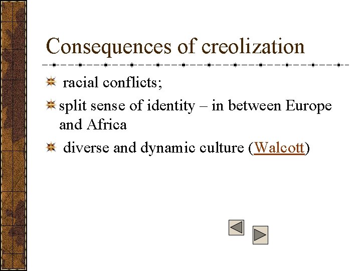 Consequences of creolization racial conflicts; split sense of identity – in between Europe and