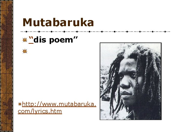 Mutabaruka “dis poem” http: //www. mutabaruka. com/lyrics. htm 