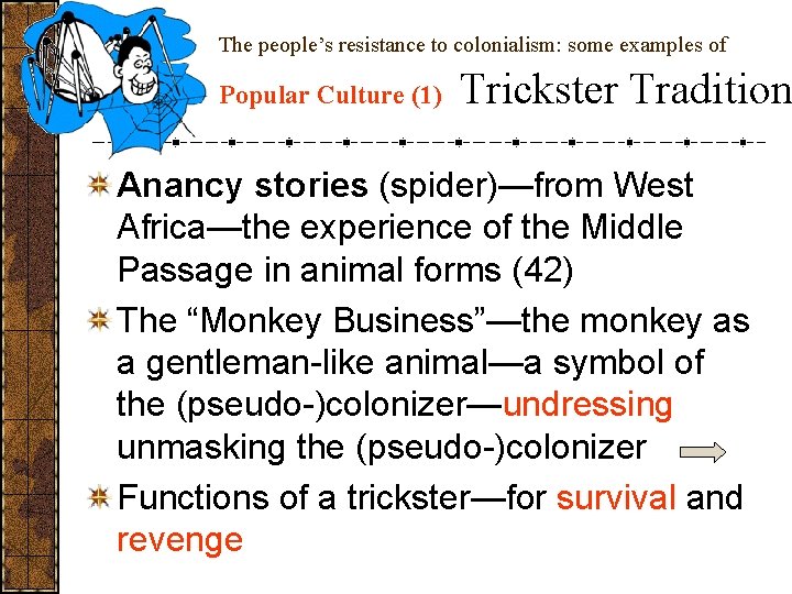 The people’s resistance to colonialism: some examples of Popular Culture (1) Trickster Tradition Anancy