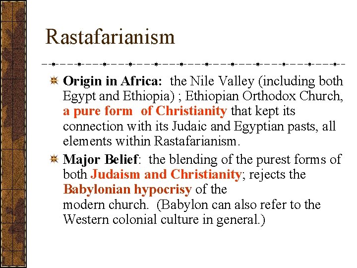 Rastafarianism Origin in Africa: the Nile Valley (including both Egypt and Ethiopia) ; Ethiopian