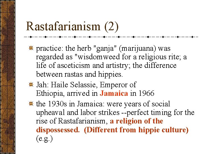 Rastafarianism (2) practice: the herb "ganja" (marijuana) was regarded as "wisdomweed for a religious