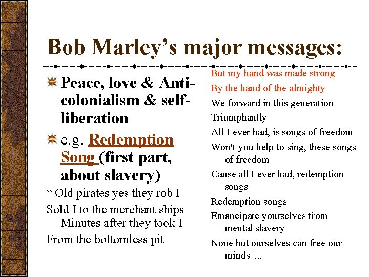 Bob Marley’s major messages: Peace, love & Anticolonialism & selfliberation e. g. Redemption Song