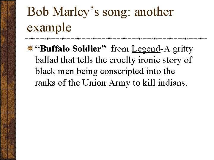 Bob Marley’s song: another example “Buffalo Soldier” from Legend-A gritty ballad that tells the