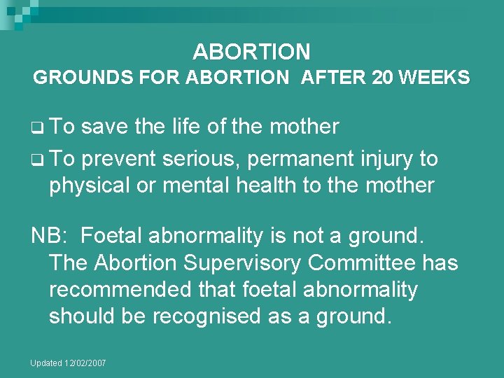 ABORTION GROUNDS FOR ABORTION AFTER 20 WEEKS q To save the life of the ABORTION GROUNDS FOR ABORTION AFTER 20 WEEKS q To save the life of the