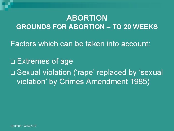 ABORTION GROUNDS FOR ABORTION – TO 20 WEEKS Factors which can be taken into ABORTION GROUNDS FOR ABORTION – TO 20 WEEKS Factors which can be taken into