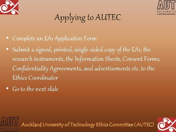 Applying to AUTEC • Complete an EA 1 Application Form • Submit a signed,