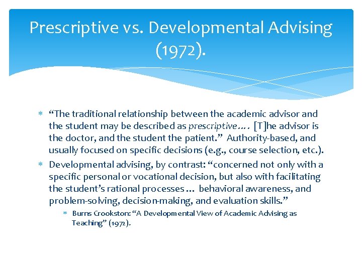 Prescriptive vs. Developmental Advising (1972). “The traditional relationship between the academic advisor and the