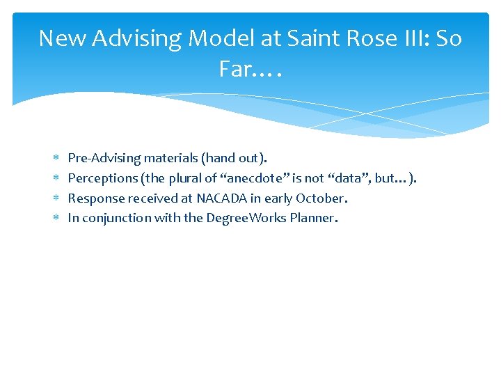 New Advising Model at Saint Rose III: So Far…. Pre-Advising materials (hand out). Perceptions
