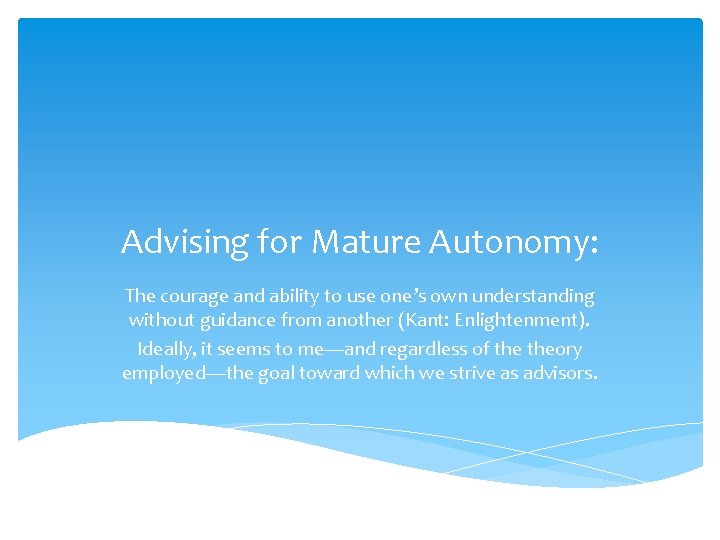 Advising for Mature Autonomy: The courage and ability to use one’s own understanding without