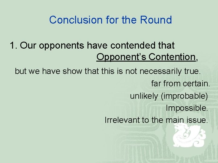 Conclusion for the Round 1. Our opponents have contended that Opponent’s Contention, but we