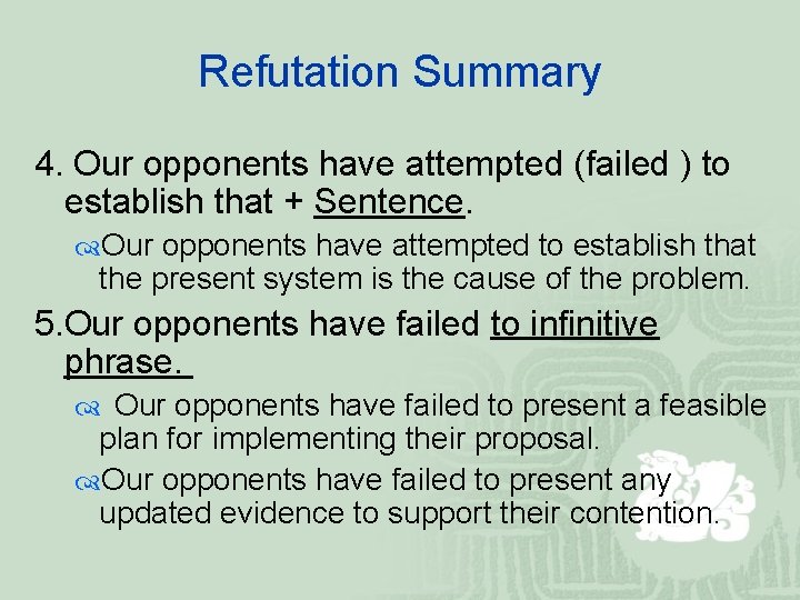 Refutation Summary 4. Our opponents have attempted (failed ) to establish that + Sentence.