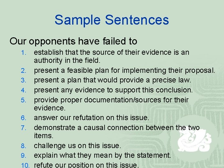 Sample Sentences Our opponents have failed to establish that the source of their evidence